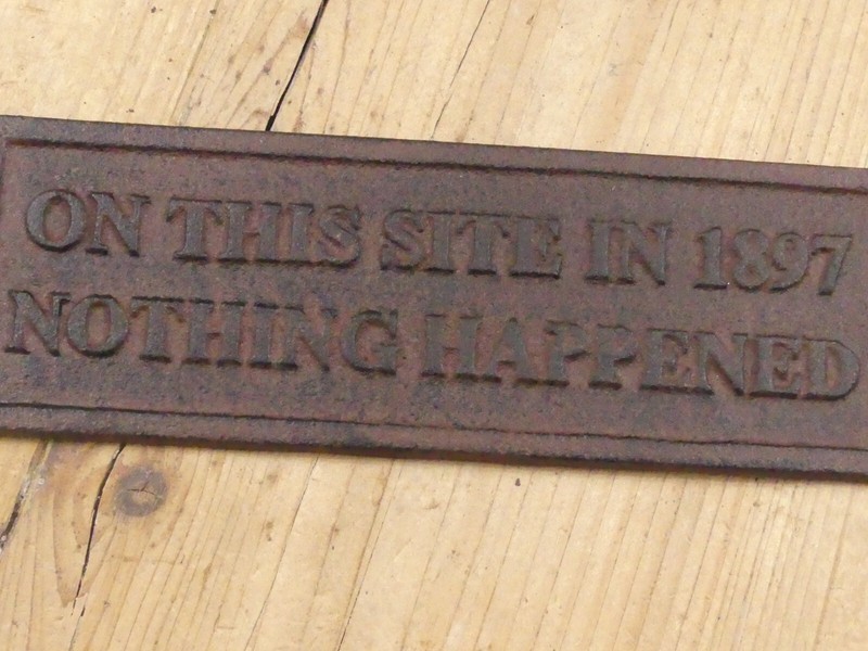 Cast Iron ON THIS SITE IN 1897 NOTHING HAPPENED Plaque Garden Sign Man Cave Deco gallery