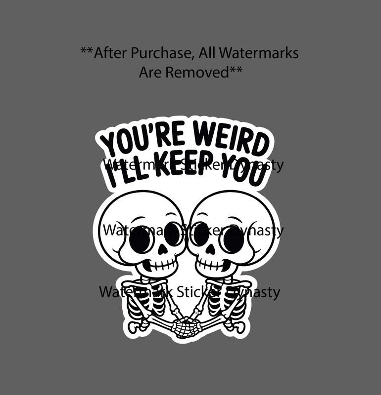 You’re Weird I’ll Keep You Sticker Waterproof Decal Skeleton Love Cute Gift NEW