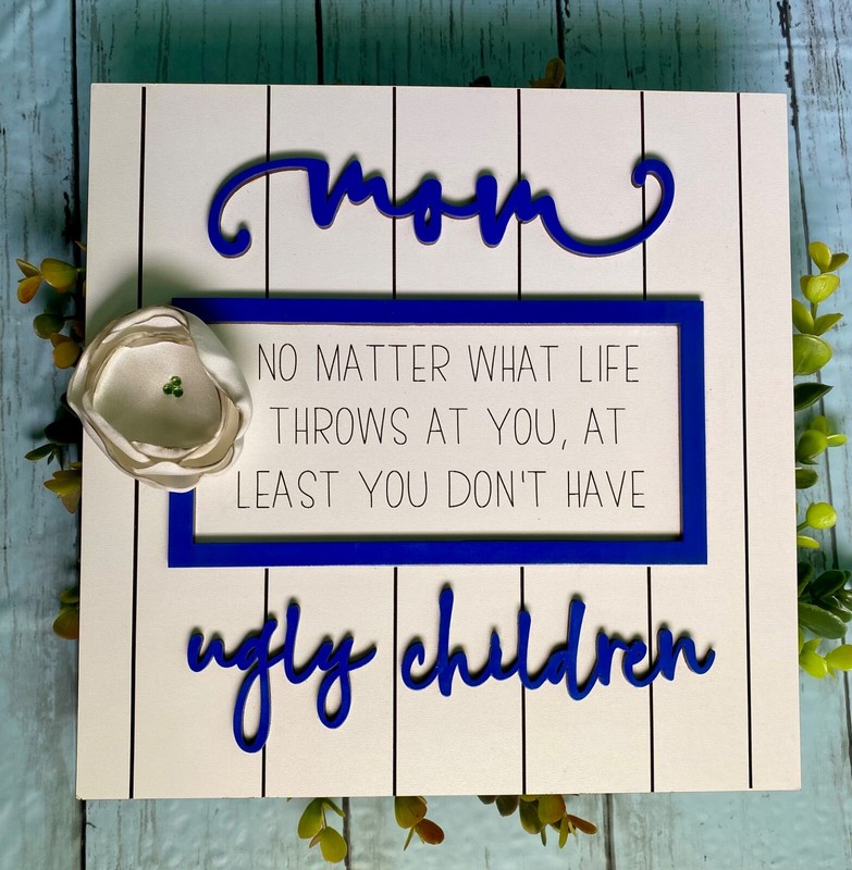 Laser Cut – Handmade Mom No Matter What … Wood Sign: Great gift for mom!