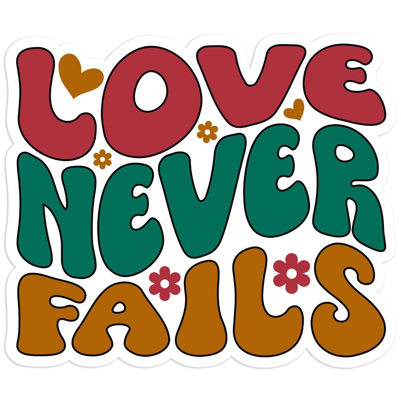 Love Never Fails – Vinyl Decal Sticker – Car Window Laptop – #813