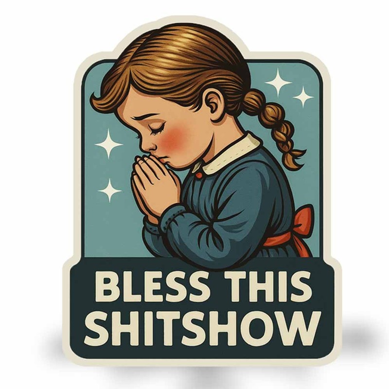 Bless This Shitshow Decal — Funny Dark Humor Praying Girl Vinyl Sticker | USA