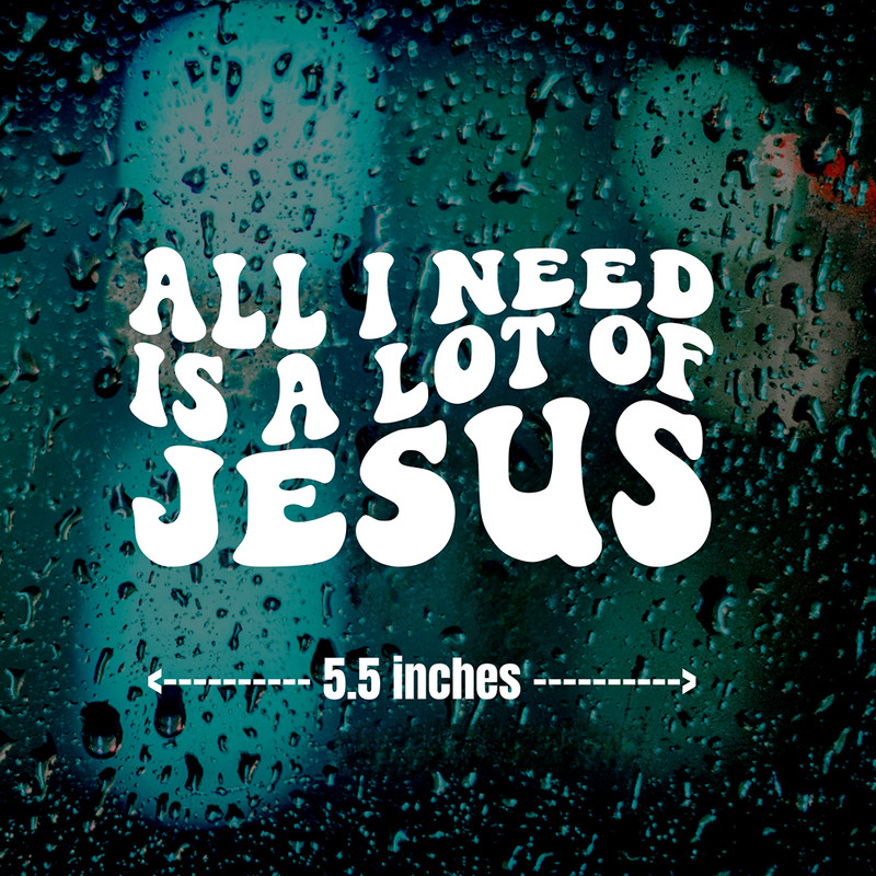 All I Need Is Jesus Vinyl Decal Sticker Car Window Wall Bumper Jesus Christian