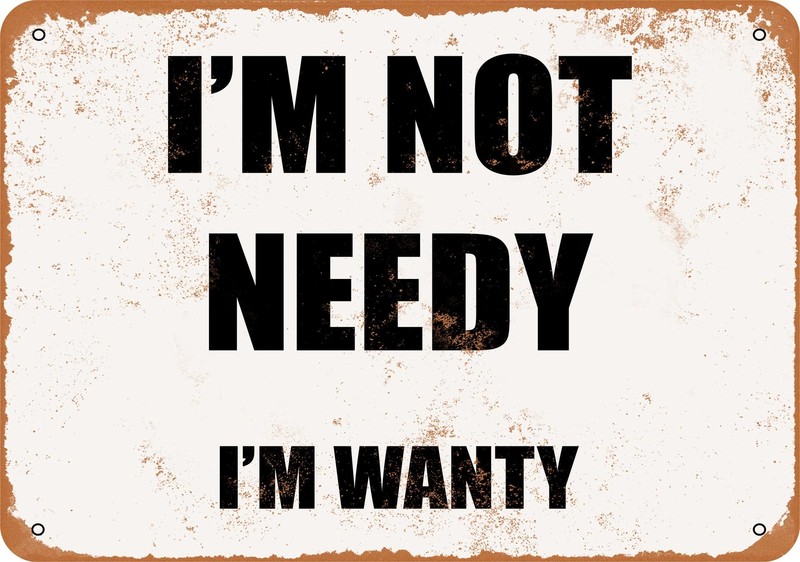METAL SIGN – I’M NOT NEEDY. I’M WANTY. – Vintage Look
