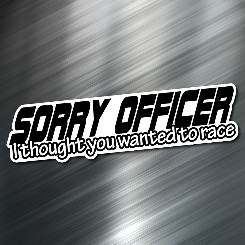 (1) Sorry officer car Sticker Auto Race Drift JDM Decal Boost Tuner Euro Funny