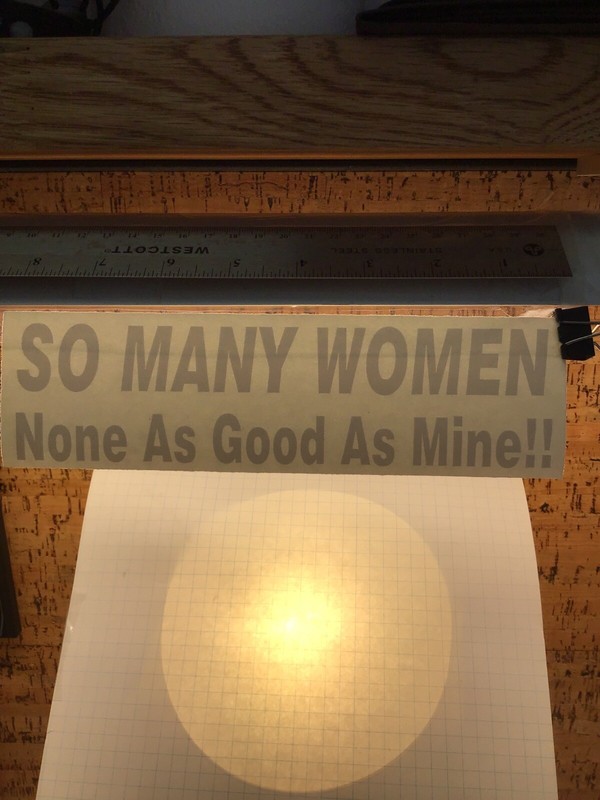 So Many Women, None As Good As Mine -WHITE- Vinyl Sticker Decal - MM4.2.1140