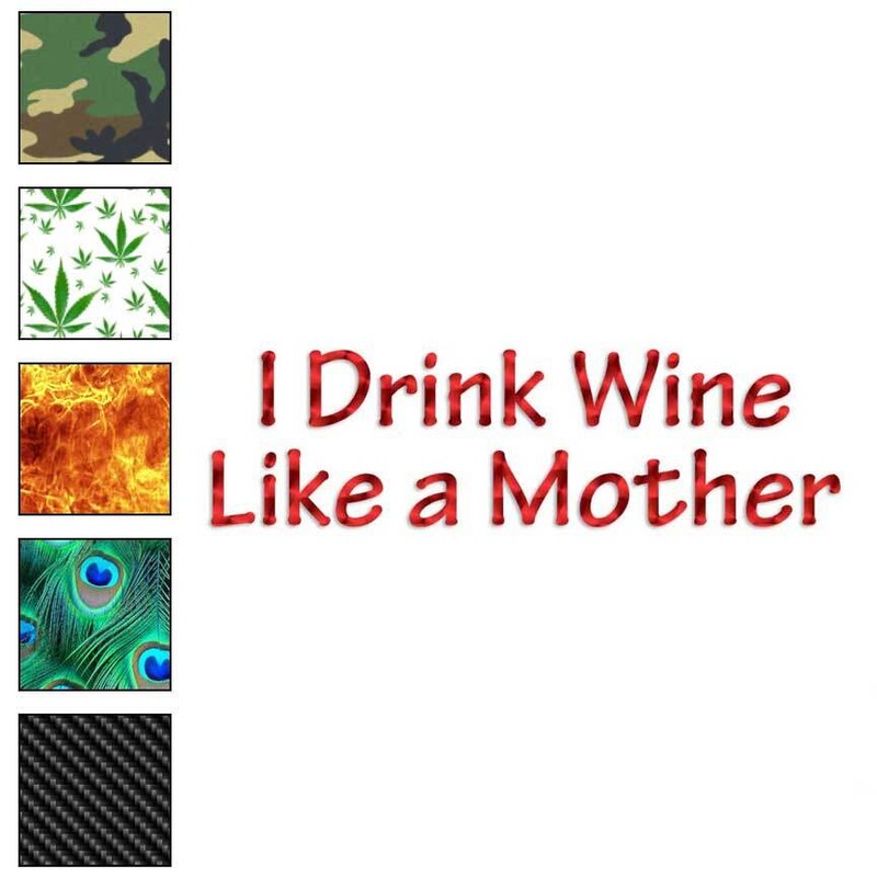 I Drink Wine Mother, Vinyl Decal Sticker, 40 Patterns & 3 Sizes, #4254