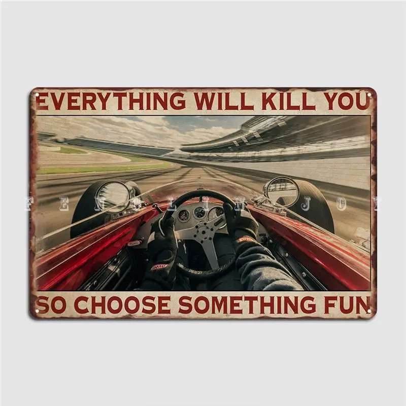 Everything Will Kill You So Choose Something Fun Tin Metal Signs Indianapolis Ca