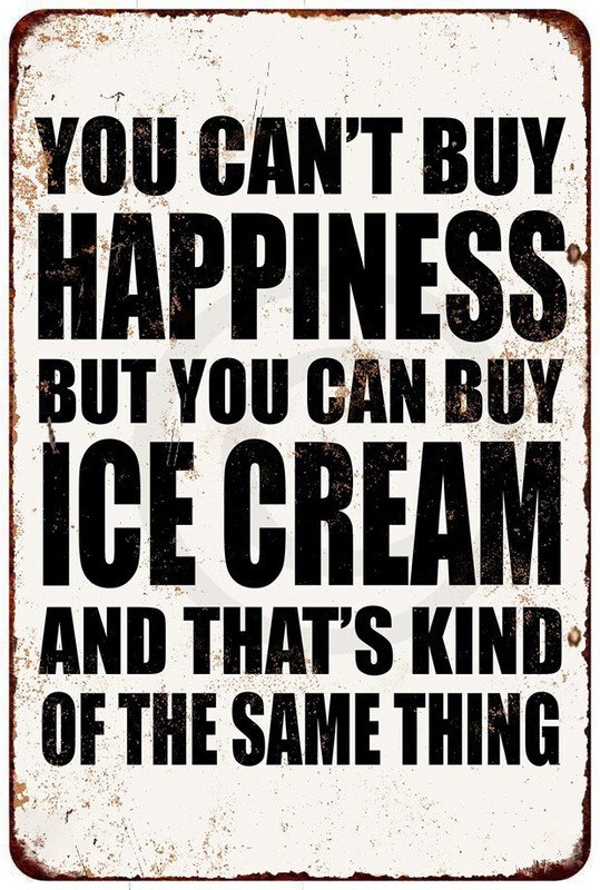 You Can’t Buy Happiness But You Can Buy Ice Cream reproduction metal sign 8 x 12