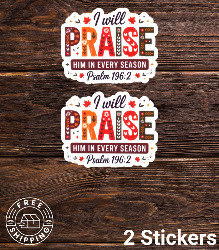 Jesus I Will Praise Him In Every Season Vinyl Sticker Psalm 196:2