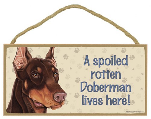 A Spoiled Rotten Doberman lives here! Brown Dog Sign 5″x10″ Wood Plaque 757