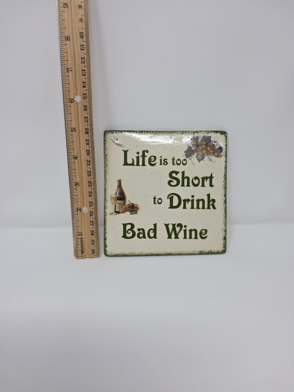 Life is Too Short to Drink Bad Wine Ceramic Wall Plaque 5×5″