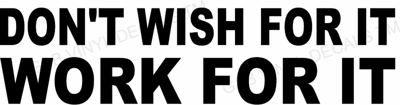 Don’t Wish For It Work For It Vinyl Decal Home Décor 8″ x 33″