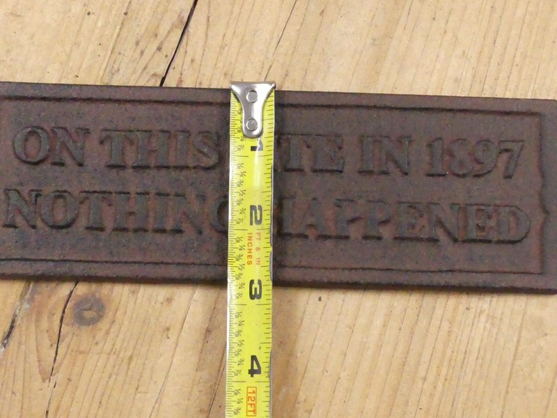 Cast Iron ON THIS SITE IN 1897 NOTHING HAPPENED Plaque Garden Sign Man Cave Deco gallery