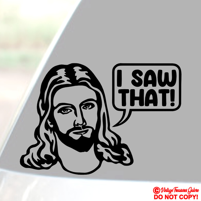 JESUS “I SAW THAT!” Vinyl Decal Sticker Car Window Wall Bumper God Christ FUNNY