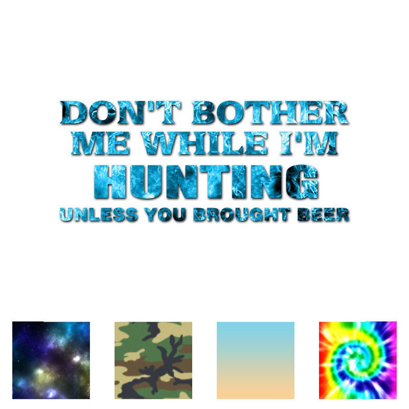 Dont Bother Me Hunting Beer – Decal Sticker – Multiple Patterns & Size – ebn2254