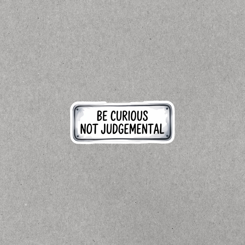 Be Curious Not Judgmental Motivational Sticker Inspiring Quote Decal #6943