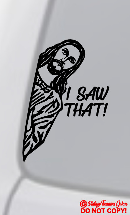 JESUS “I SAW THAT!” Vinyl Decal Sticker Car Window Wall Bumper God Christ FUNNY