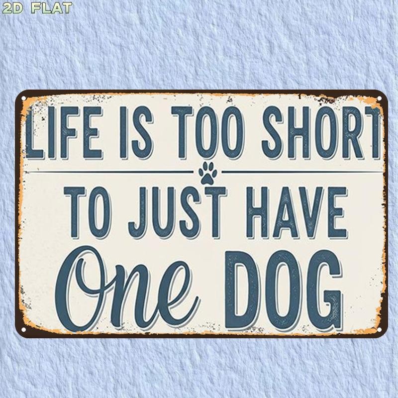 Retro Vintage Metal Tin Sign ‘Life Is Too Short to Have One Dog’