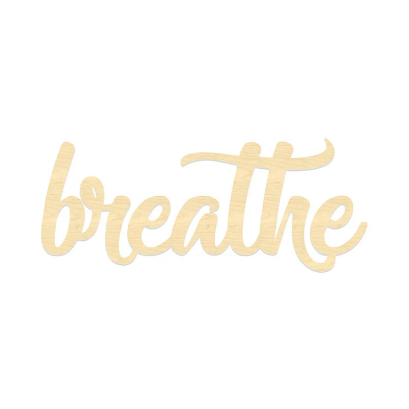 Laser Cut Breathe Sign- Breathe Sign- Wooden Script Sign