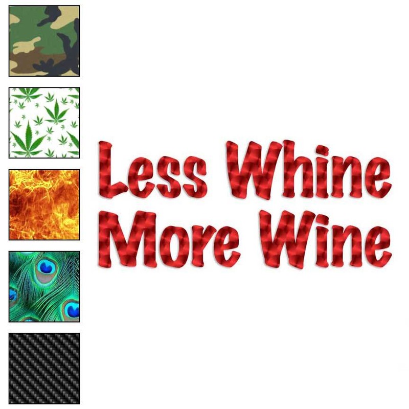 Less Whine More Wine, Vinyl Decal Sticker, 40 Patterns & 3 Sizes, #3737