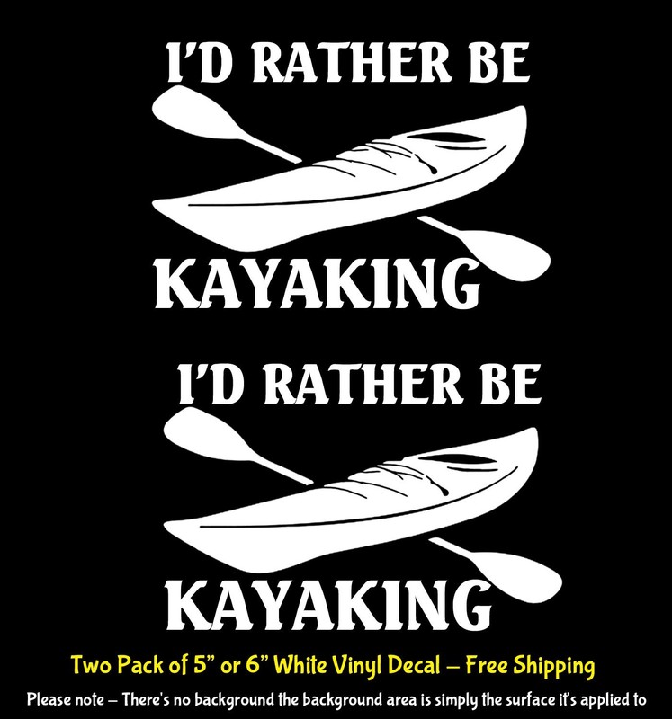 I’d Rather Be Kayaking Two Pack of 5″ or 6″ White Vinyl Decals Vehicles Windows