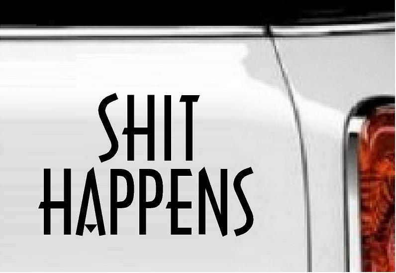 Sh*t Happens Vinyl Decal Home Décor 4″ x 6″