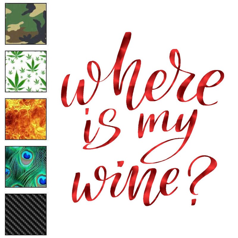 Where Is My Wine?, Vinyl Decal Sticker, 40 Patterns & 3 Sizes, #6482
