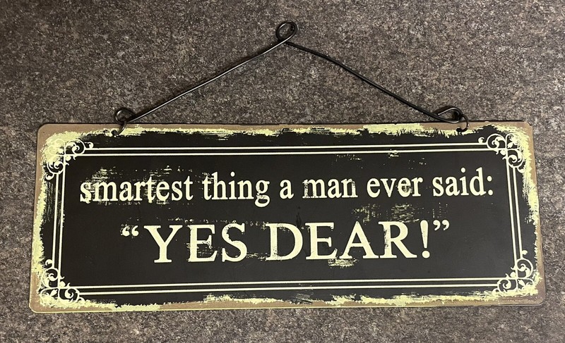Decorative Sign Smartest Thing a Man Ever Said “Yes Dear” Country Cottage