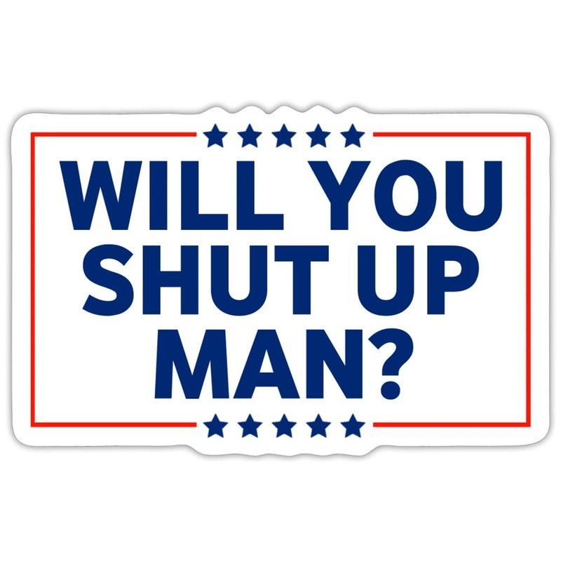 Joe Biden will You Shut Up Man funny Quote Sticker, max. 4 x 4″