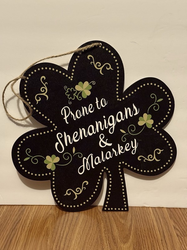 St Patricks Decor “Prone to Shenanigans and Malarkey” Shamrock Clover Sign