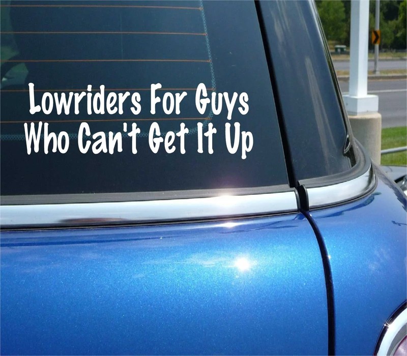 LOWRIDERS FOR GUYS WHO CAT CAN’T GET IT UP LOWRIDER FUNNY DECAL STICKER CAR WALL