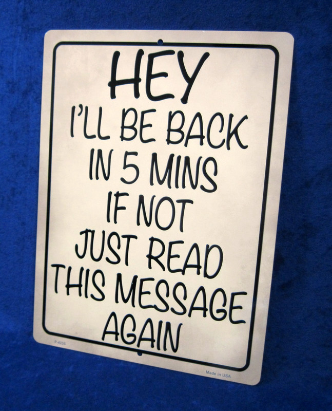 BE BACK IN 5 MINS -*US MADE*- Full Color Metal Sign – Man Cave Garage Bar Décor