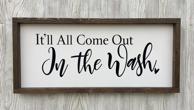 Farmhouse sign, It’ll all come out in the was, 25 x 11 inches, laundy sign