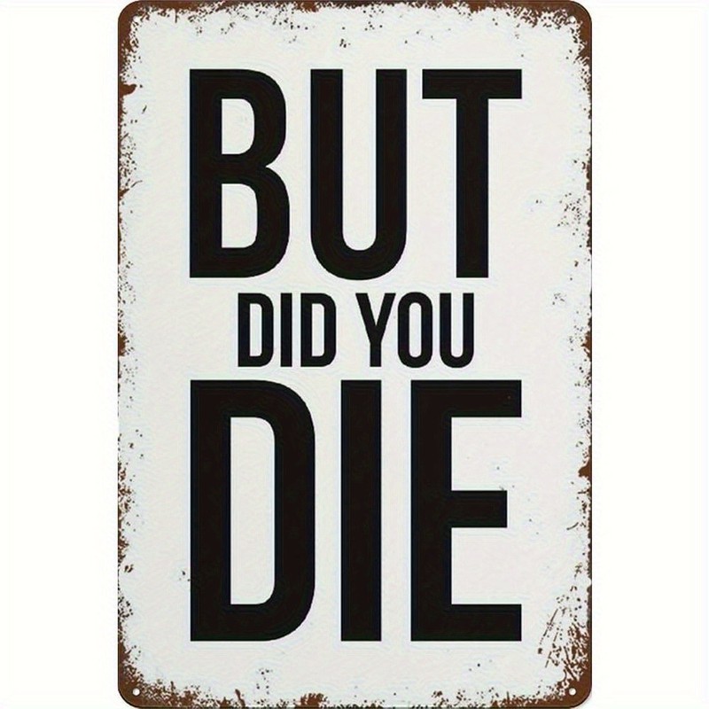 Minimalist But Did You Die Funny Metal Sign Sarcastic Home Wall Hanging Decor