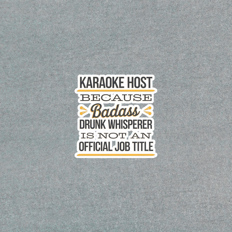 Karaoke Host Because Badass Drunk Whisperer Funny Job Title Sticker #4219