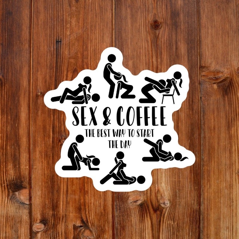 Funny Waterproof Weatherproof Vinyl Sticker | Sex And Coffee Best Way Start Day